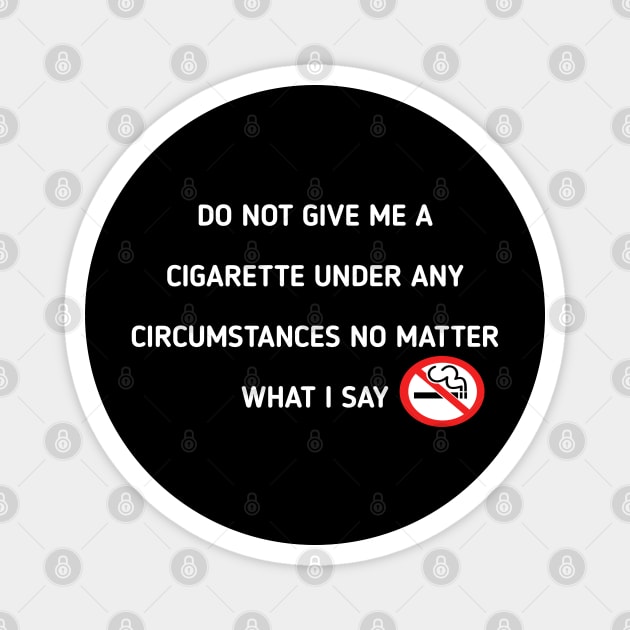 do not give me a cigarette under any circumstances no matter what i say Magnet by itacc